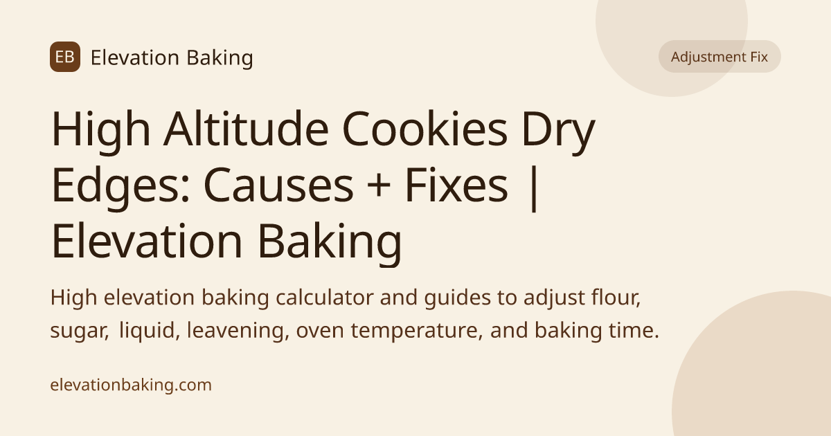 High Altitude Cookies Dry Edges: Causes + Fixes | Elevation Baking